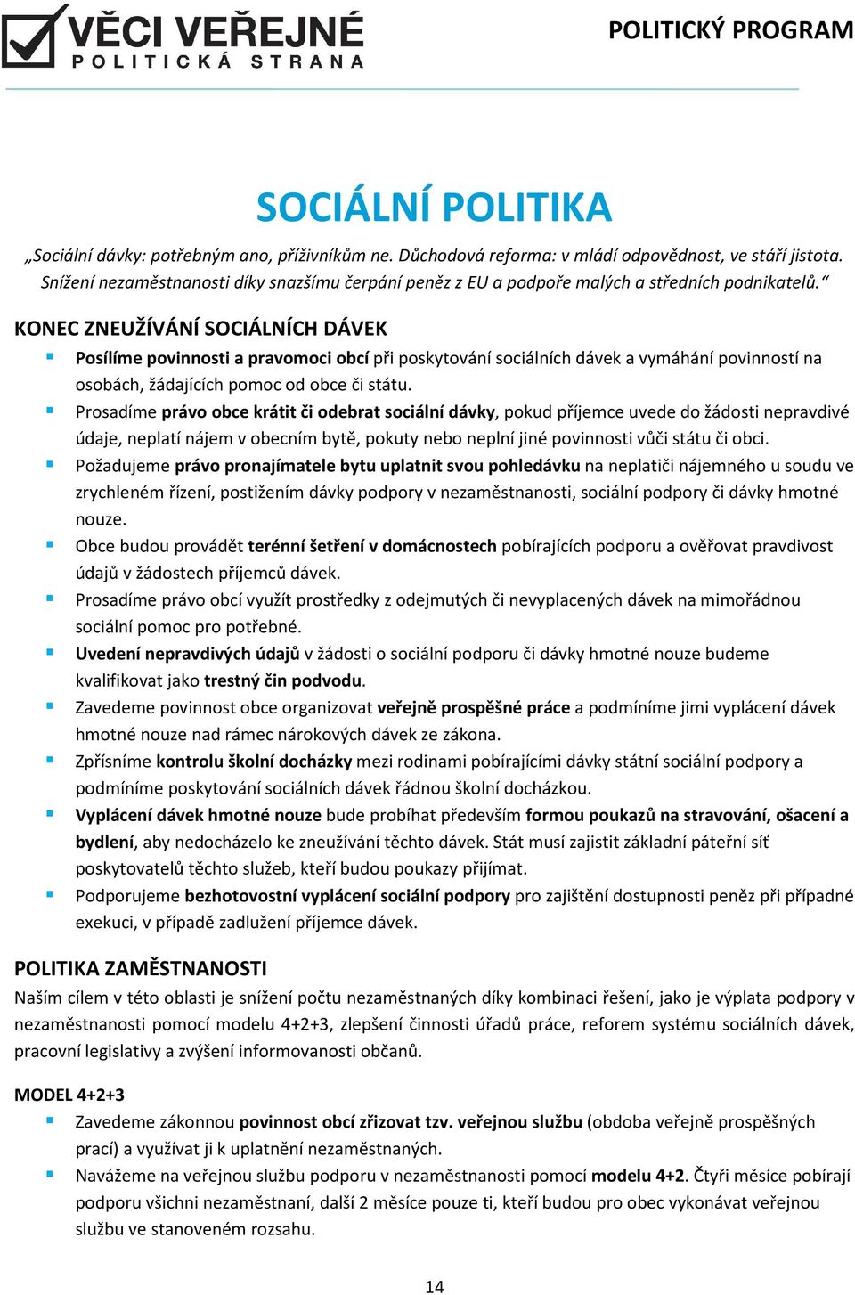 KONEC ZNEUŽÍVÁNÍ SOCIÁLNÍCH DÁVEK Posílíme povinnosti a pravomoci obcí při poskytování sociálních dávek a vymáhání povinností na osobách, žádajících pomoc od obce či státu.