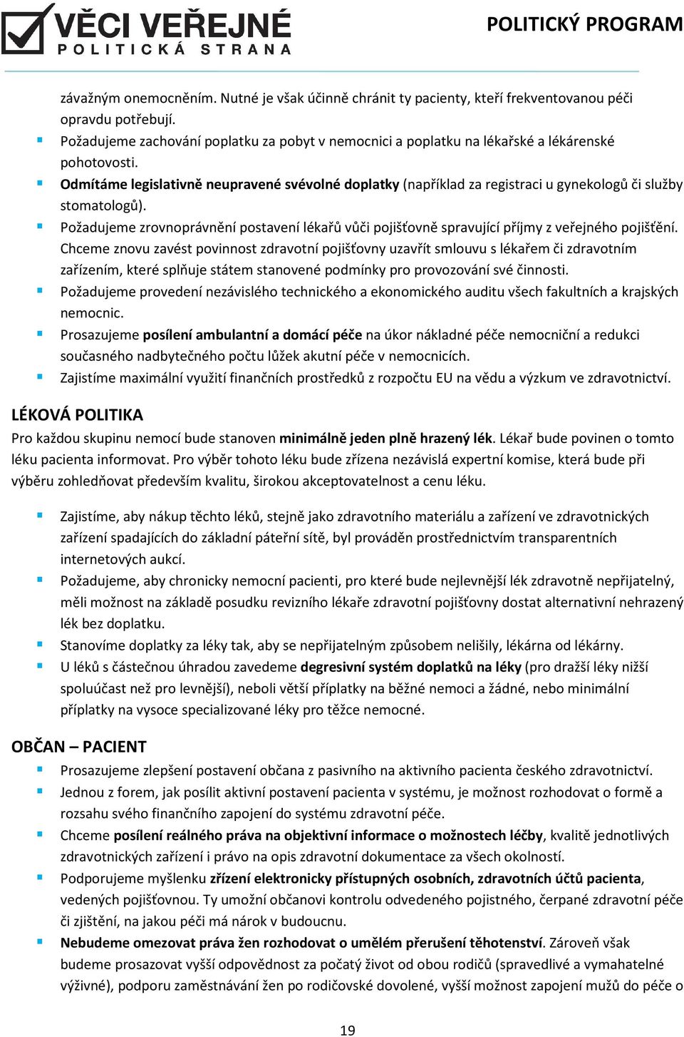 Odmítáme legislativně neupravené svévolné doplatky (například za registraci u gynekologů či služby stomatologů).