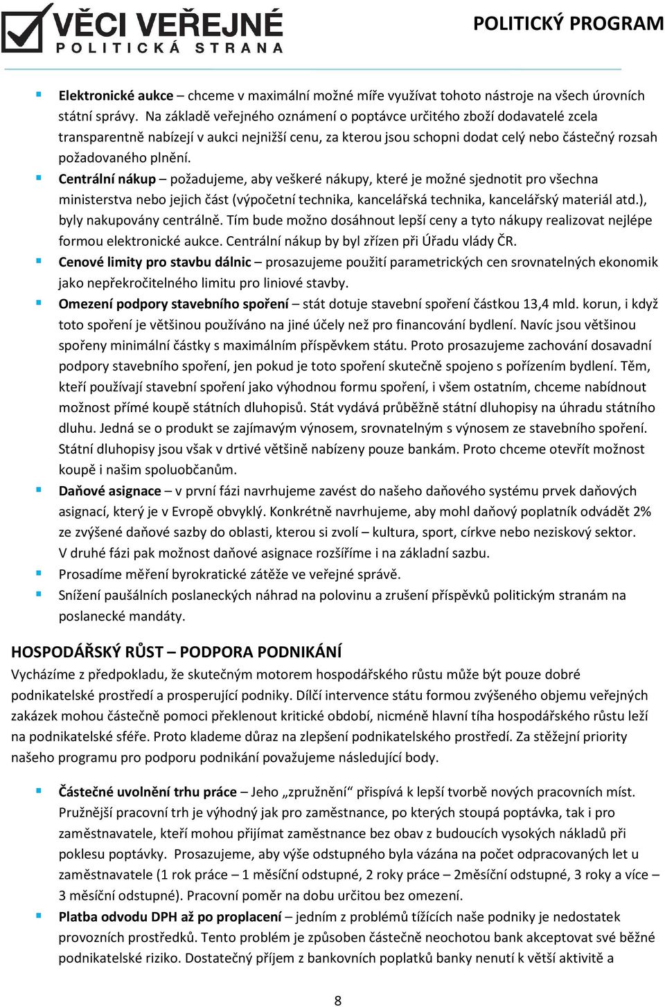 Centrální nákup požadujeme, aby veškeré nákupy, které je možné sjednotit pro všechna ministerstva nebo jejich část (výpočetní technika, kancelářská technika, kancelářský materiál atd.