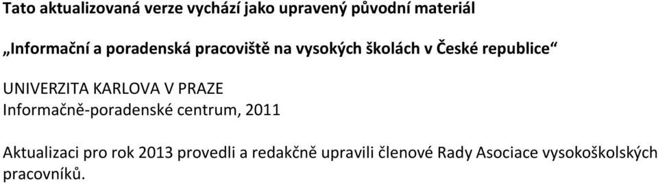 KARLOVA V PRAZE Informačně-poradenské centrum, 2011 Aktualizaci pro rok