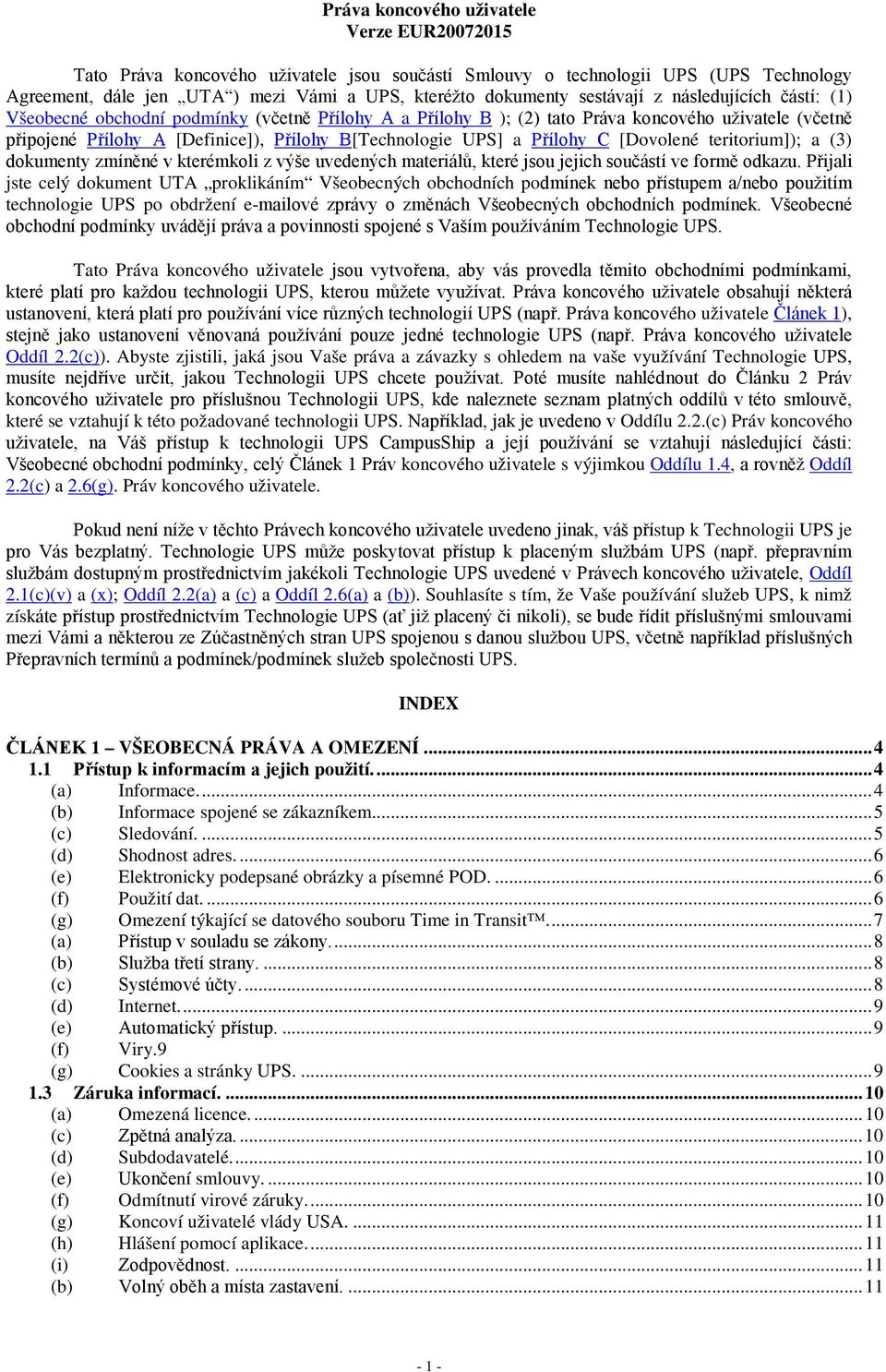 UPS] a Přílohy C [Dovolené teritorium]); a (3) dokumenty zmíněné v kterémkoli z výše uvedených materiálů, které jsou jejich součástí ve formě odkazu.