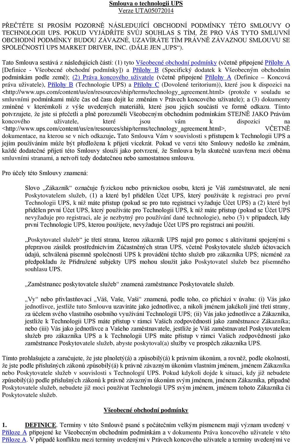 Tato Smlouva sestává z následujících částí: (1) tyto Všeobecné obchodní podmínky (včetně připojené Přílohy A [Definice - Všeobecné obchodní podmínky]) a Přílohy B (Specifický dodatek k Všeobecným