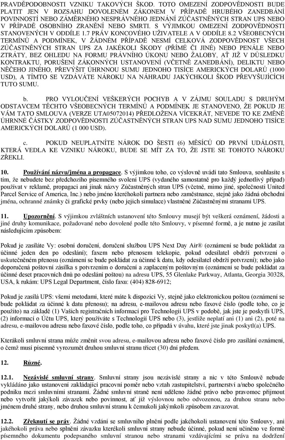 NEBO SMRTI. S VÝJIMKOU OMEZENÍ ZODPOVĚDNOSTI STANOVENÝCH V ODDÍLE 1.7 PRÁV KONCOVÉHO UŽIVATELE A V ODDÍLE 8.