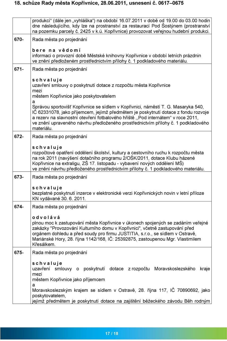 670- Rd měst po projednání bere n vědomí informci o provozní době Městské knihovny Kopřivnice v období letních prázdnin ve znění předloženém prostřednictvím přílohy č. 1 podkldového mteriálu.