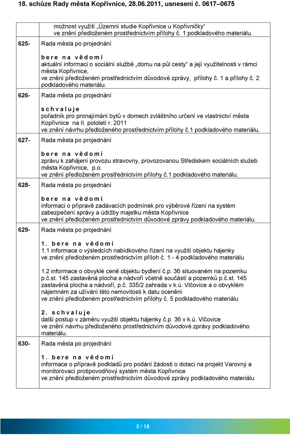 č. 1 přílohy č. 2 podkldového mteriálu. 626- Rd měst po projednání pořdník pro pronjímání bytů v domech zvláštního určení ve vlstnictví měst Kopřivnice n II. pololetí r.