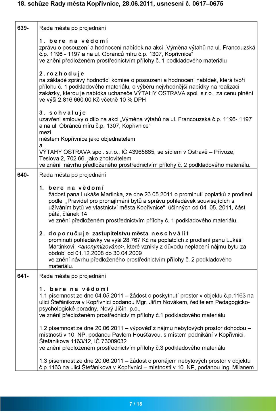 rozhoduje n zákldě zprávy hodnotící komise o posouzení hodnocení nbídek, která tvoří přílohu č.