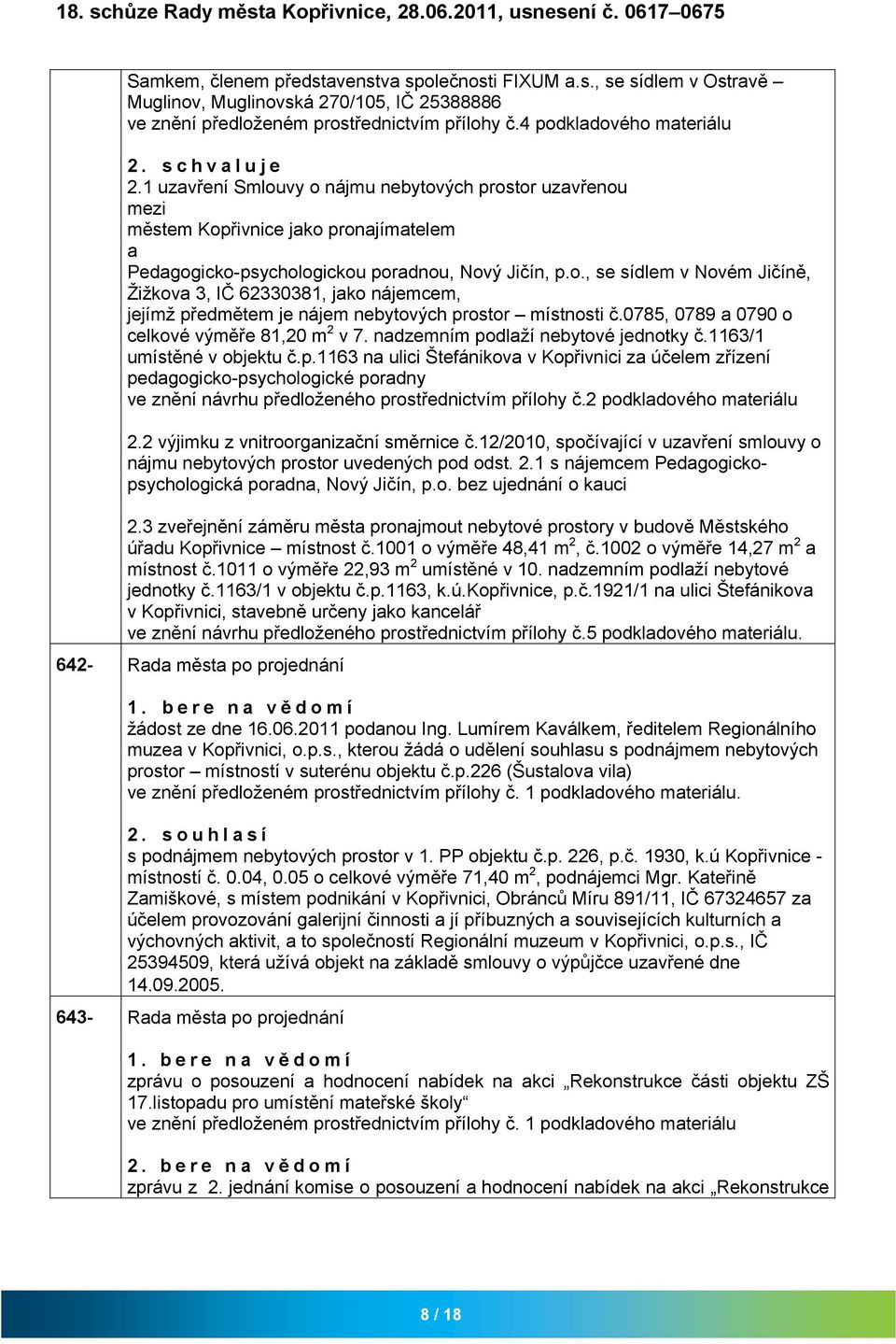 0785, 0789 0790 o celkové výměře 81,20 m 2 v 7. ndzemním podlží nebytové jednotky č.1163/1 umístěné v objektu č.p.1163 n ulici Štefánikov v Kopřivnici z účelem zřízení pedgogicko-psychologické pordny ve znění návrhu předloženého prostřednictvím přílohy č.