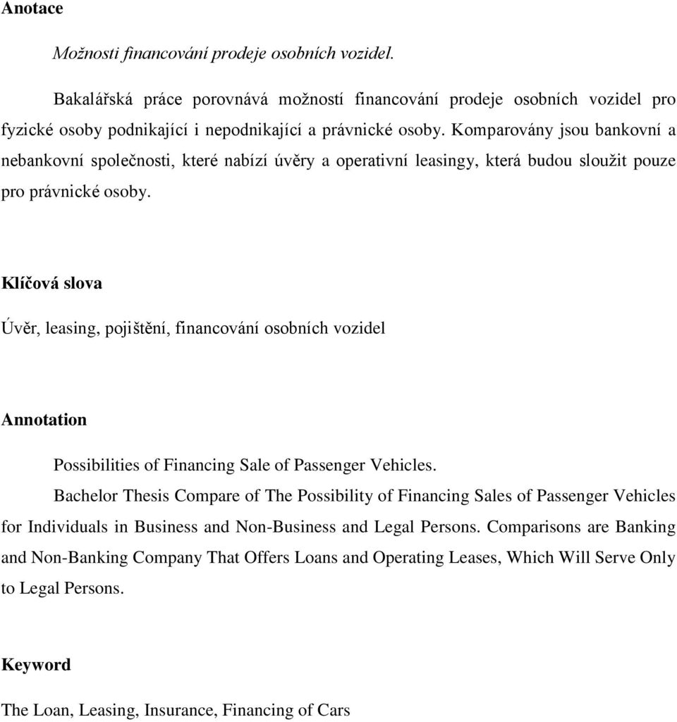 Klíčová slova Úvěr, leasing, pojištění, financování osobních vozidel Annotation Possibilities of Financing Sale of Passenger Vehicles.