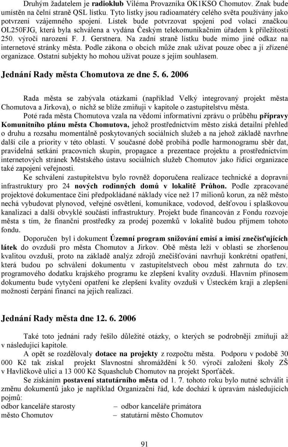 Na zadní straně lístku bude mimo jiné odkaz na internetové stránky města. Podle zákona o obcích můţe znak uţívat pouze obec a jí zřízené organizace.