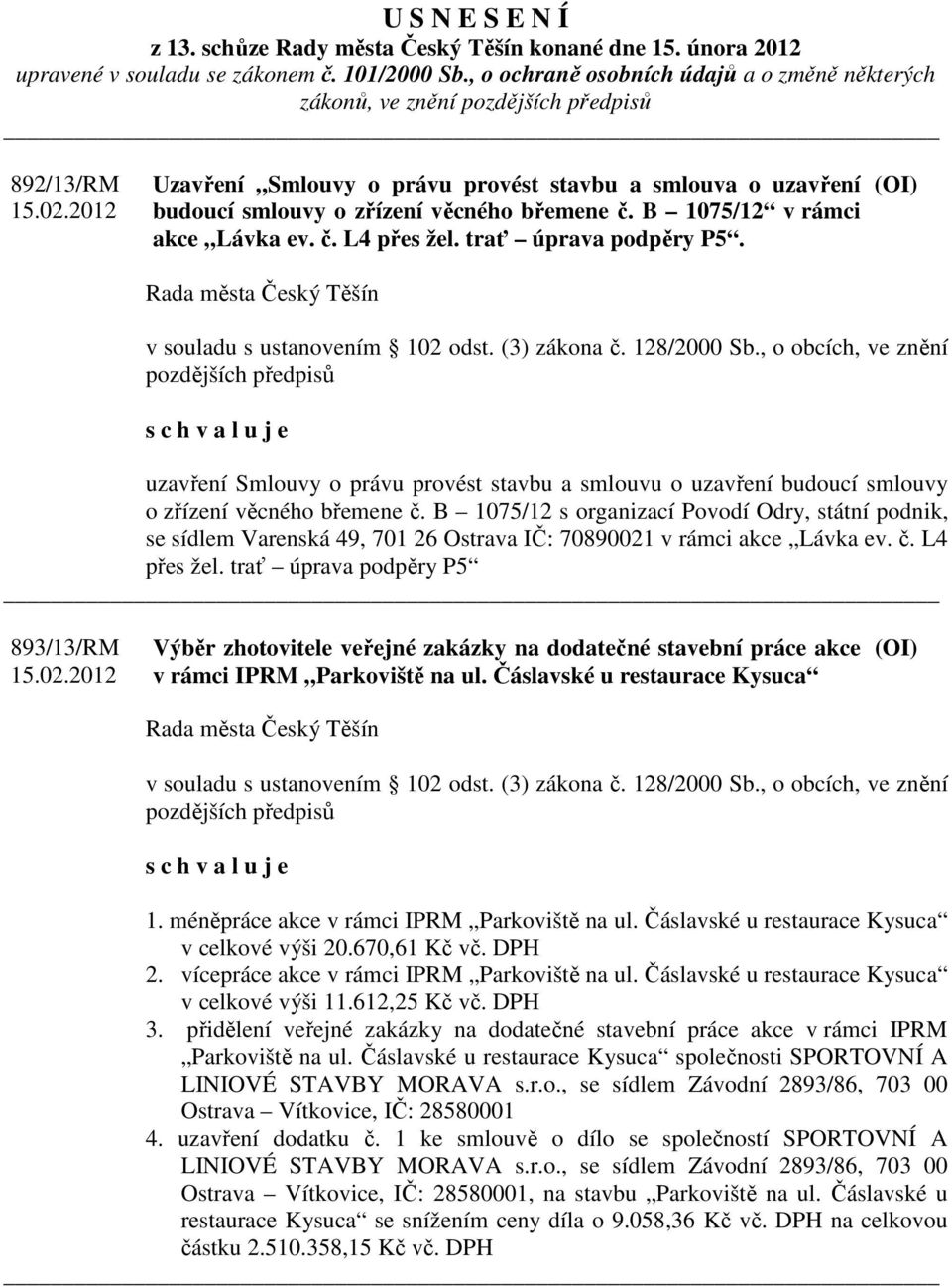 B 1075/12 v rámci akce Lávka ev. č. L4 přes žel. trať úprava podpěry P5. (OI) v souladu s ustanovením 102 odst. (3) zákona č. 128/2000 Sb.