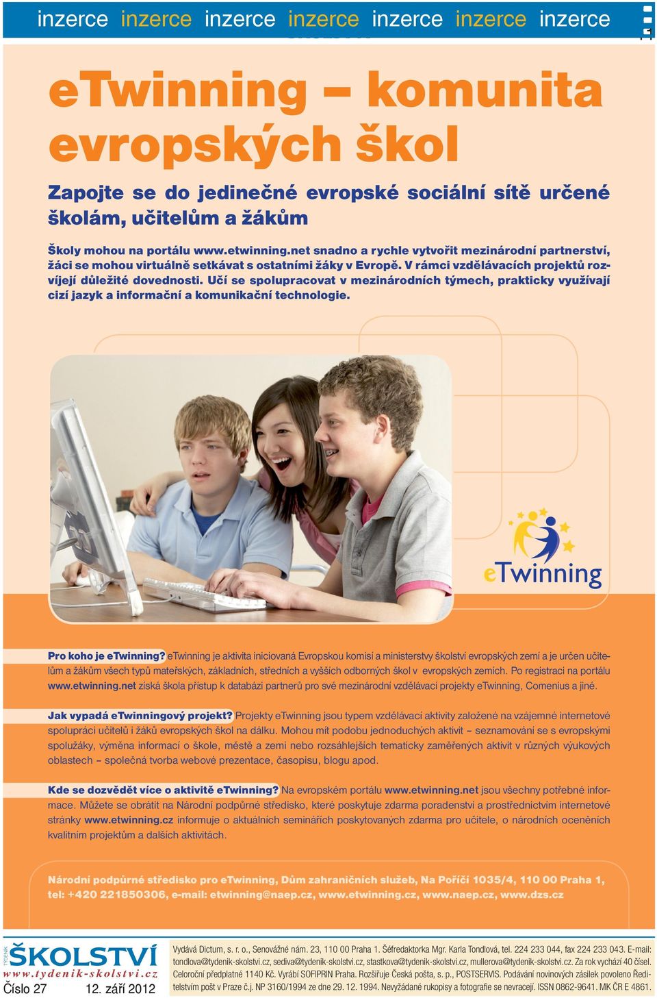 Učí se spolupracovat v mezinárodních týmech, prakticky využívají cizí jazyk a informační a komunikační technologie. Pro koho je etwinning?