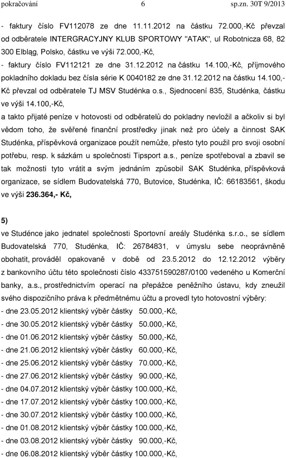 s., Sjednocení 835, Studénka, částku ve výši 14.