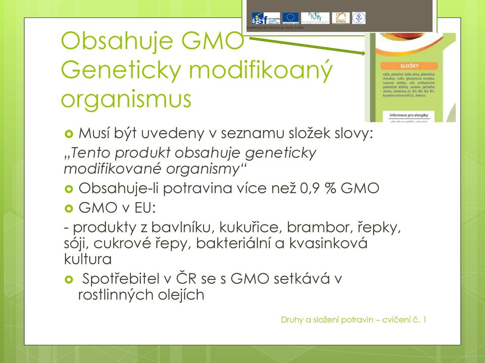 0,9 % GMO GMO v EU: - produkty z bavlníku, kukuřice, brambor, řepky, sóji, cukrové řepy,