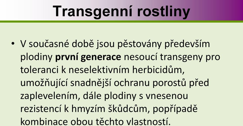 herbicidům, umožňující snadnější ochranu porostů před zaplevelením, dále