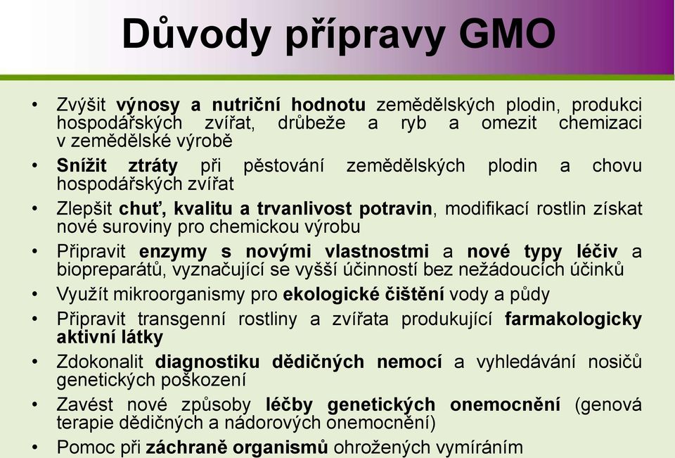 biopreparátů, vyznačující se vyšší účinností bez nežádoucích účinků Využít mikroorganismy pro ekologické čištění vody a půdy Připravit transgenní rostliny a zvířata produkující farmakologicky aktivní