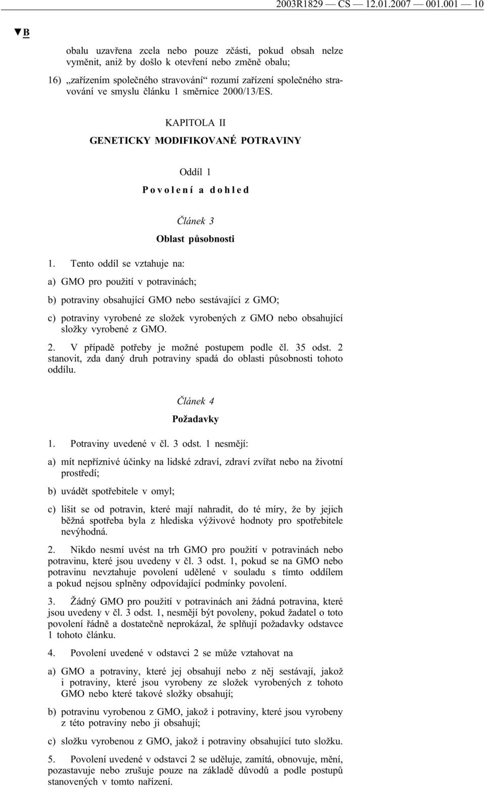 smyslu článku 1 směrnice 2000/13/ES. KAPITOLA II GENETICKY MODIFIKOVANÉ POTRAVINY Oddíl 1 Povolení a dohled Článek 3 Oblast působnosti 1.