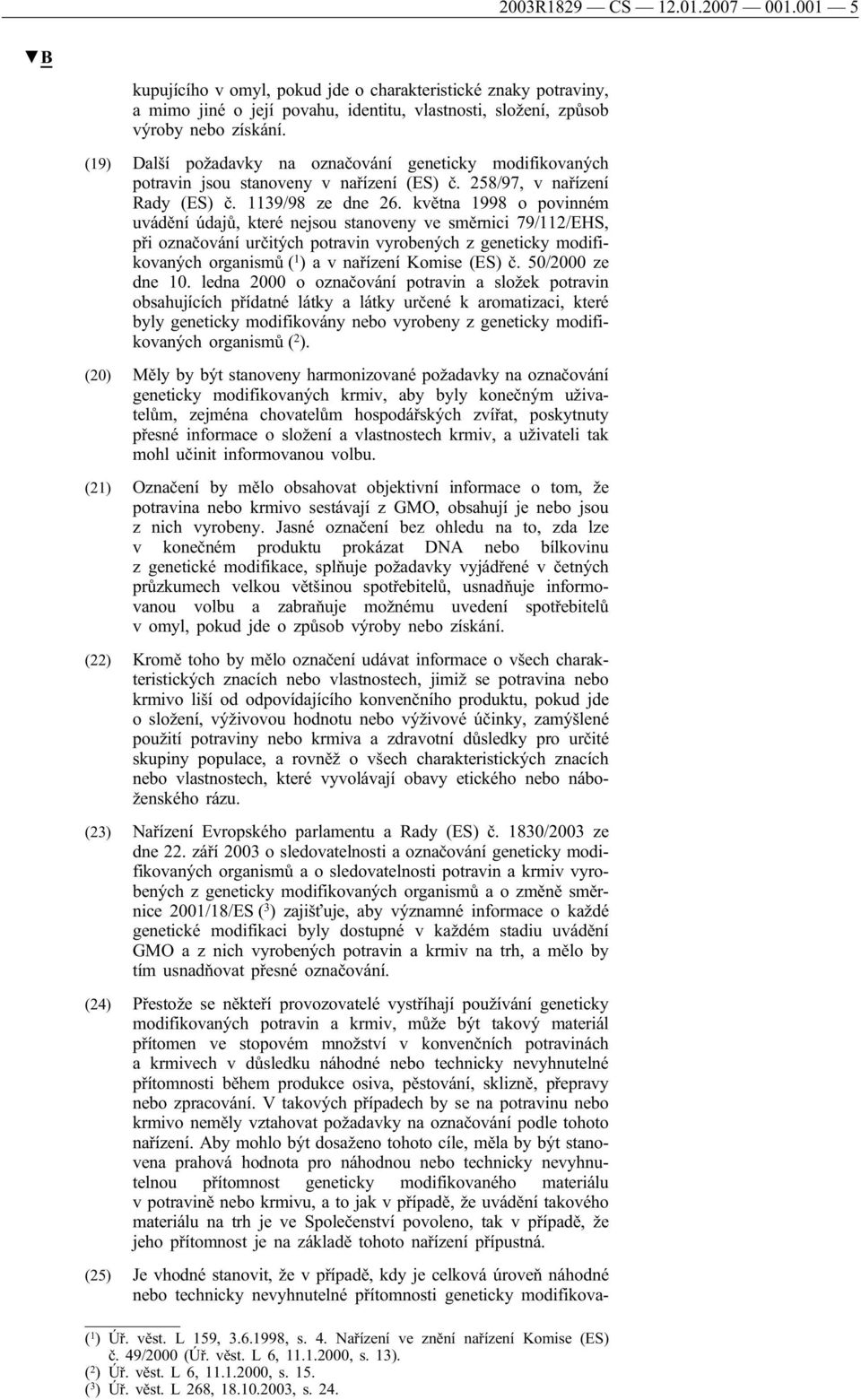 května 1998 o povinném uvádění údajů, které nejsou stanoveny ve směrnici 79/112/EHS, při označování určitých potravin vyrobených z geneticky modifikovaných organismů ( 1 )avnařízení Komise (ES) č.