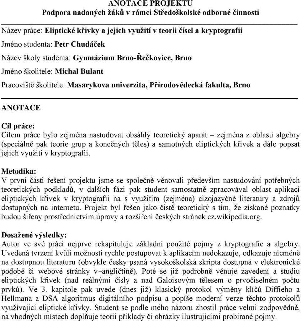 zejména z oblasti algebry (speciálně pak teorie grup a konečných těles) a samotných eliptických křivek a dále popsat jejich využití v kryptografii.