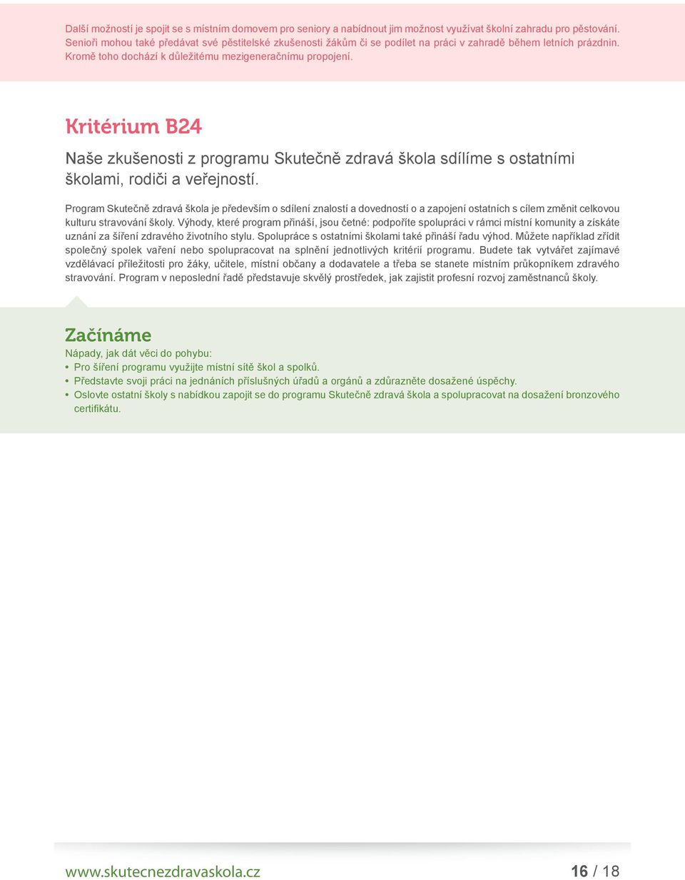 Kritérium B24 Naše zkušenosti z programu Skutečně zdravá škola sdílíme s ostatními školami, rodiči a veřejností.