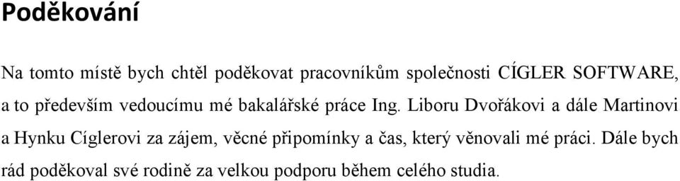 Liboru Dvořákovi a dále Martinovi a Hynku Cíglerovi za zájem, věcné připomínky a