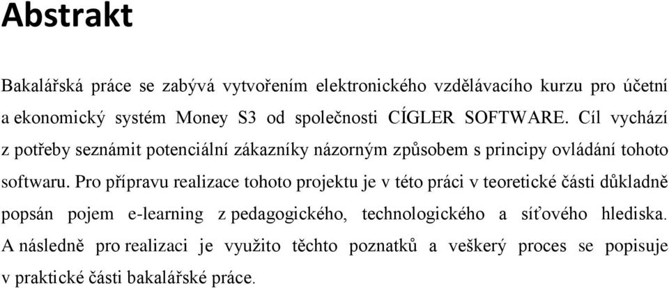 Cíl vychází z potřeby seznámit potenciální zákazníky názorným způsobem s principy ovládání tohoto softwaru.