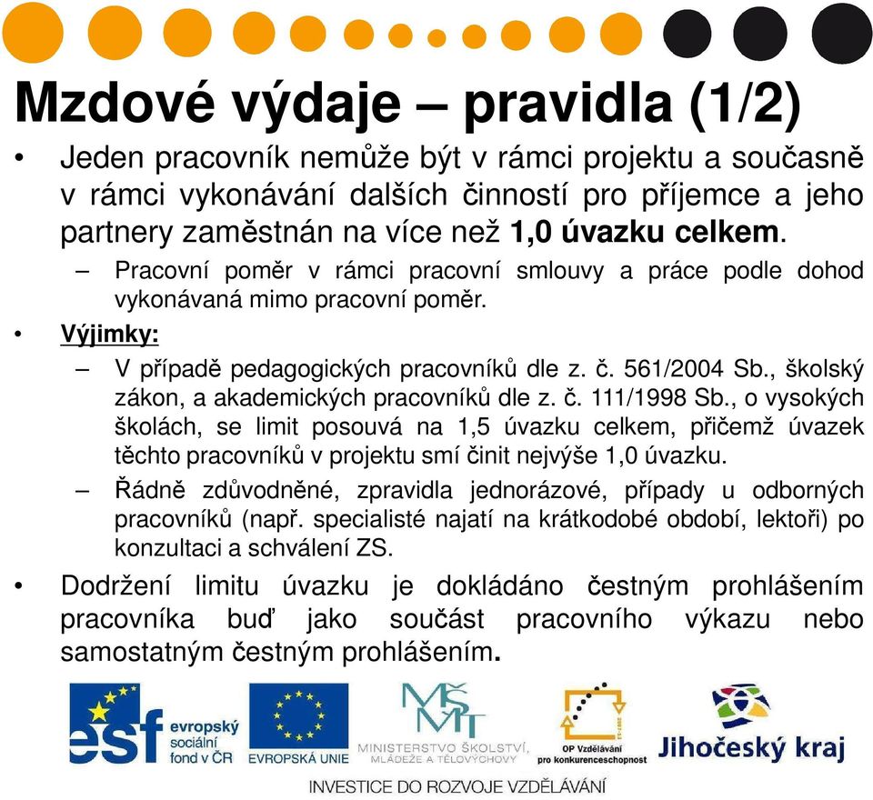 , školský zákon, a akademických pracovníků dle z. č. 111/1998 Sb., o vysokých školách, se limit posouvá na 1,5 úvazku celkem, přičemž úvazek těchto pracovníků v projektu smí činit nejvýše 1,0 úvazku.