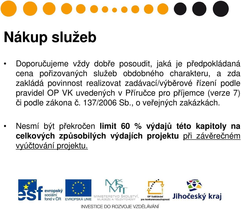 Příručce pro příjemce (verze 7) či podle zákona č. 137/2006 Sb., o veřejných zakázkách.