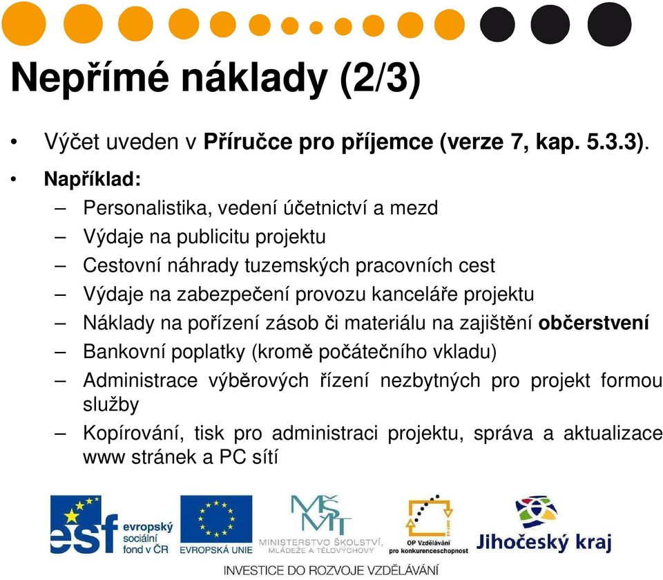 Například: Personalistika, vedení účetnictví a mezd Výdaje na publicitu projektu Cestovní náhrady tuzemských pracovních cest