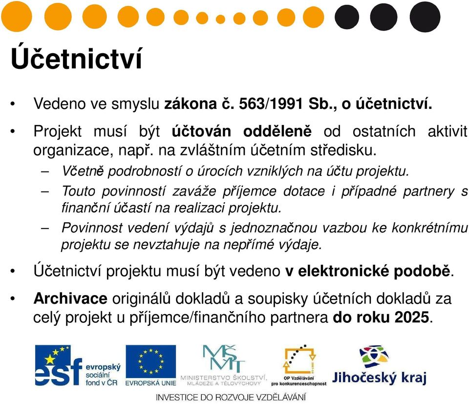 Touto povinností zaváže příjemce dotace i případné partnery s finanční účastí na realizaci projektu.