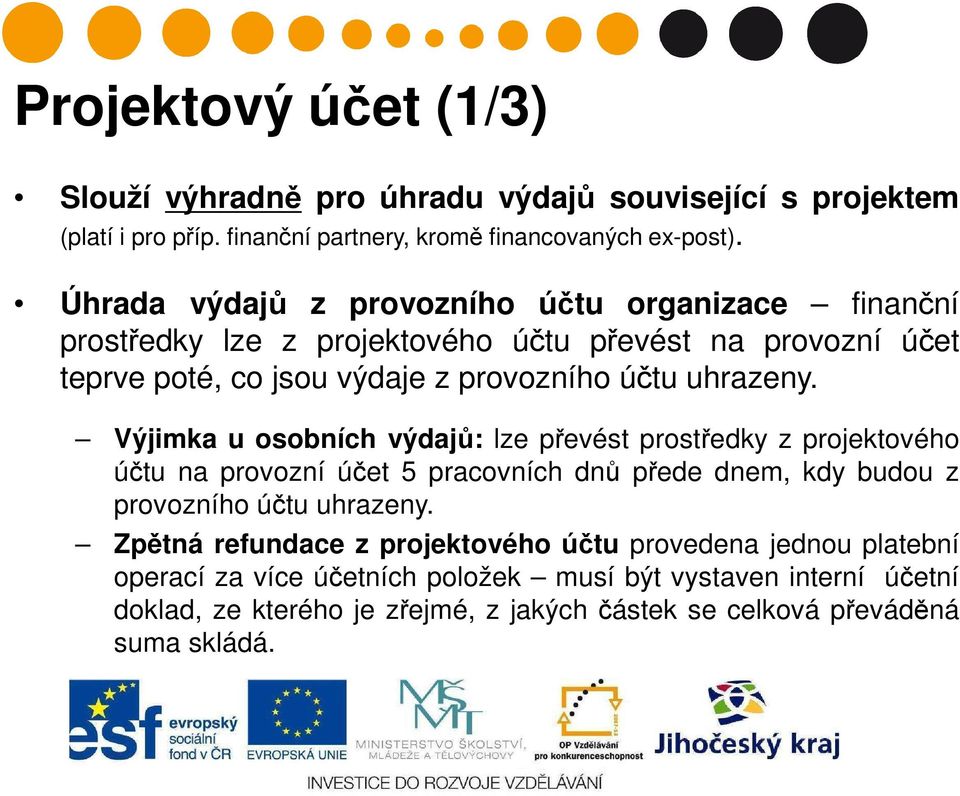 Výjimka u osobních výdajů: lze převést prostředky z projektového účtu na provozní účet 5 pracovních dnů přede dnem, kdy budou z provozního účtu uhrazeny.