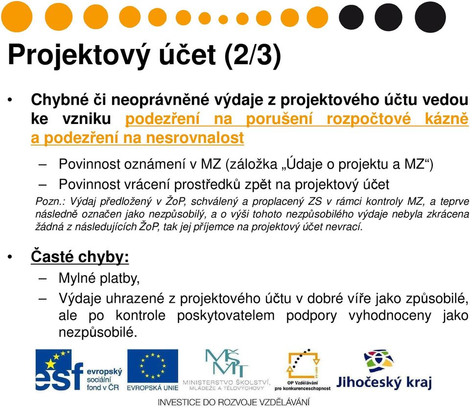 : Výdaj předložený v ŽoP, schválený a proplacený ZS v rámci kontroly MZ, a teprve následně označen jako nezpůsobilý, a o výši tohoto nezpůsobilého výdaje nebyla