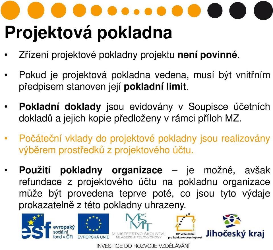 Pokladní doklady jsou evidovány v Soupisce účetních dokladů a jejich kopie předloženy v rámci příloh MZ.