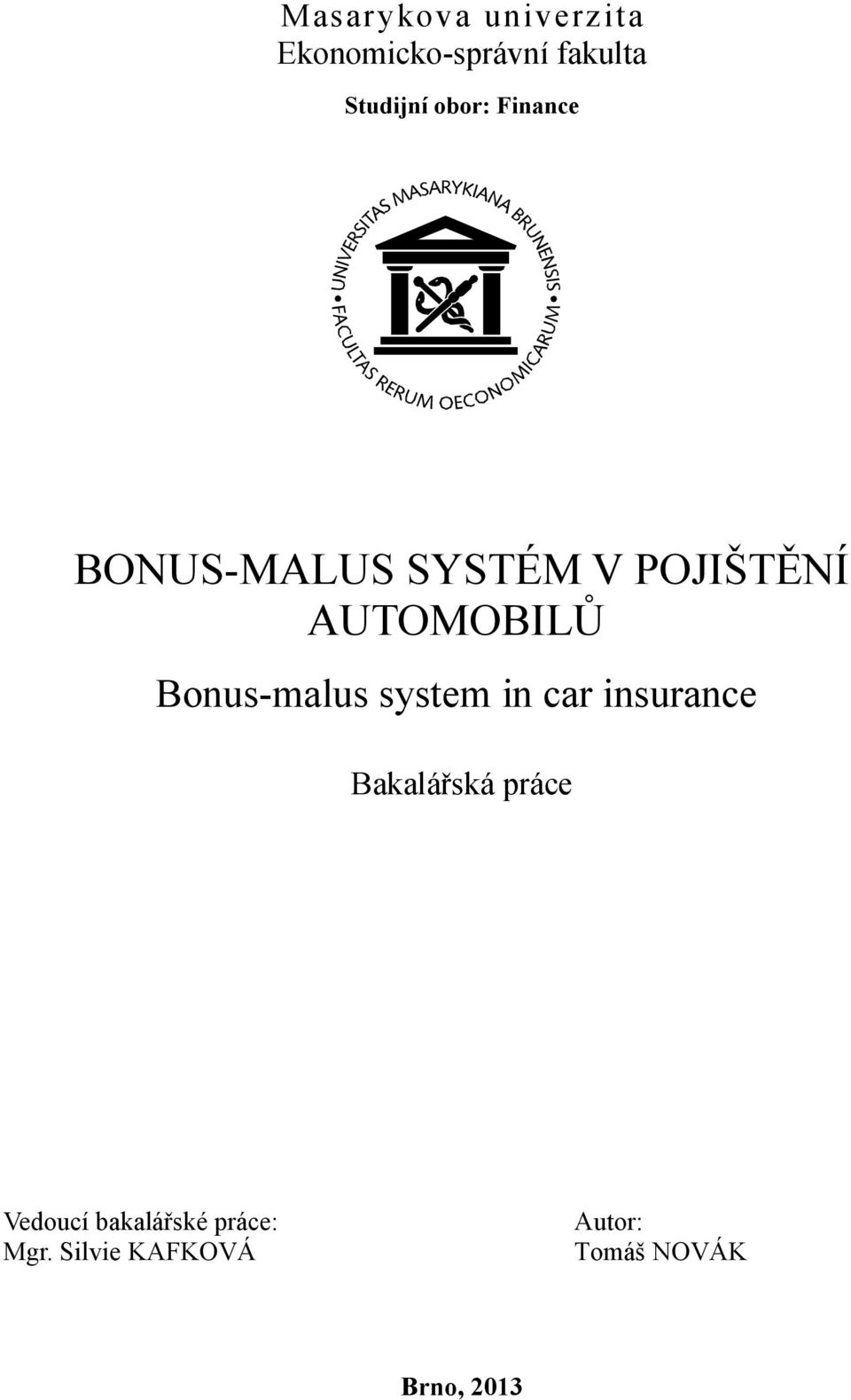 Bonus-malus system in car insurance Bakalářská práce Vedoucí