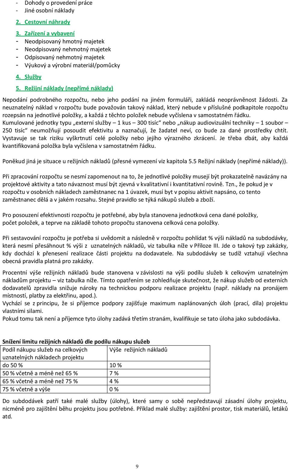 Režijní náklady (nepřímé náklady) Nepodání podrobného rozpočtu, nebo jeho podání na jiném formuláři, zakládá neoprávněnost žádosti.