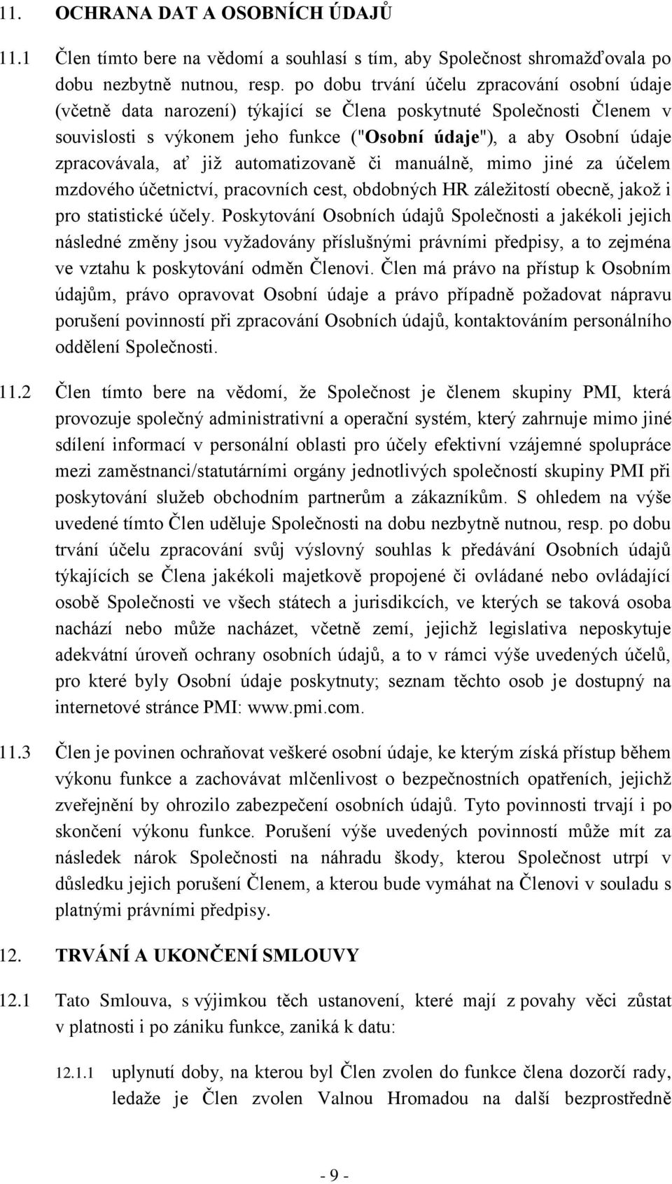 zpracovávala, ať již automatizovaně či manuálně, mimo jiné za účelem mzdového účetnictví, pracovních cest, obdobných HR záležitostí obecně, jakož i pro statistické účely.