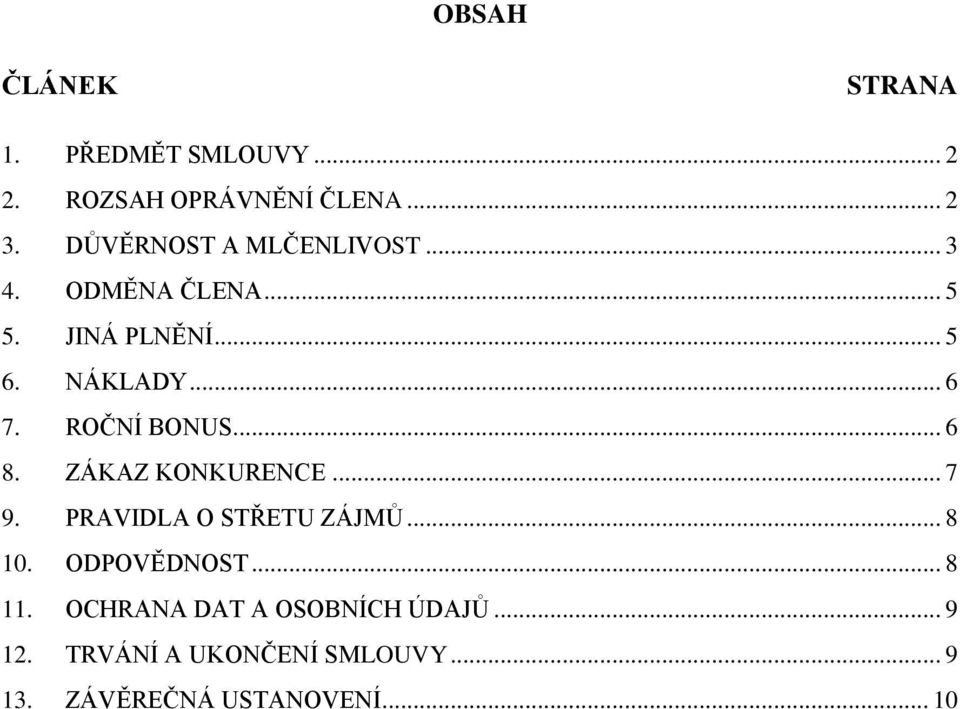 ROČNÍ BONUS... 6 8. ZÁKAZ KONKURENCE... 7 9. PRAVIDLA O STŘETU ZÁJMŮ... 8 10. ODPOVĚDNOST.