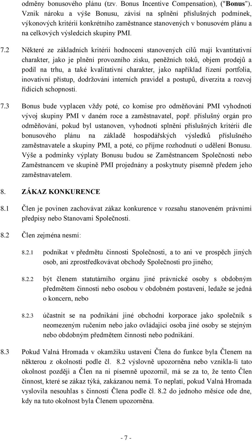 2 Některé ze základních kritérií hodnocení stanovených cílů mají kvantitativní charakter, jako je plnění provozního zisku, peněžních toků, objem prodejů a podíl na trhu, a také kvalitativní