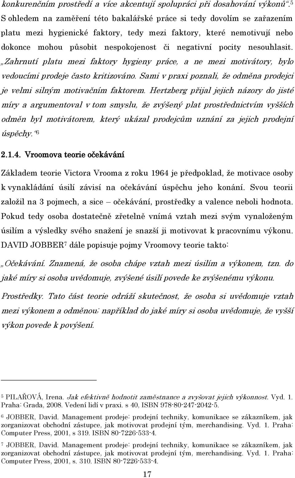 pocity nesouhlasit. Zahrnutí platu mezi faktory hygieny práce, a ne mezi motivátory, bylo vedoucími prodeje často kritizováno.