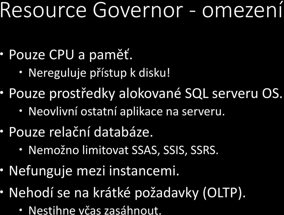 Neovlivní ostatní aplikace na serveru. Pouze relační databáze.