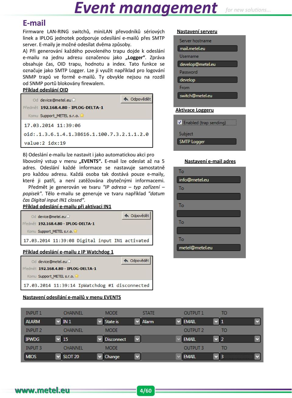 Lze ji využít například pro logování SNMP trapů ve formě e-mailů. Ty obvykle nejsou na rozdíl od SNMP portů blokovány firewalem. Příklad odeslání OID Nastavení serveru for new solutions.