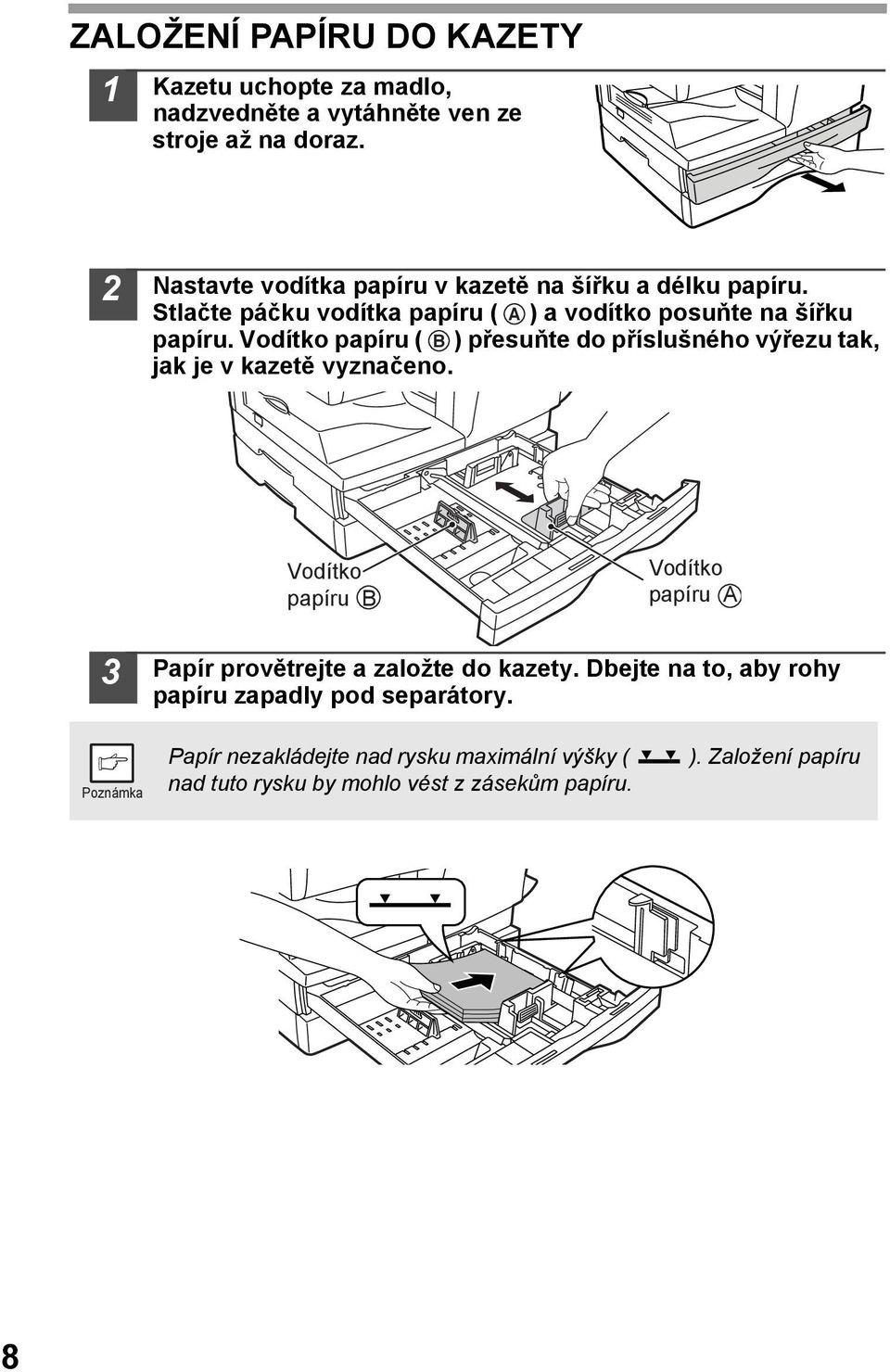 Vodítko papíru ( B ) přesuňte do příslušného výřezu tak, jak je v kazetě vyznačeno.