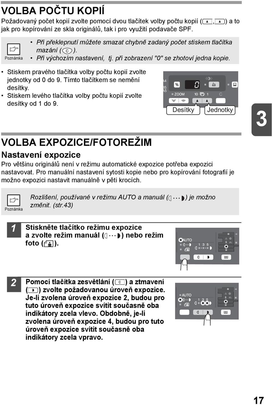 Stiskem pravého tlačítka volby počtu kopií zvolte jednotky od 0 do 9. Tímto tlačítkem se nemění desítky. Stiskem levého tlačítka volby počtu kopií zvolte desítky od do 9.