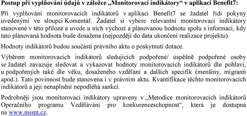 data ukončení realizace projektu). Hodnoty indikátorů budou součástí právního aktu o poskytnutí dotace.