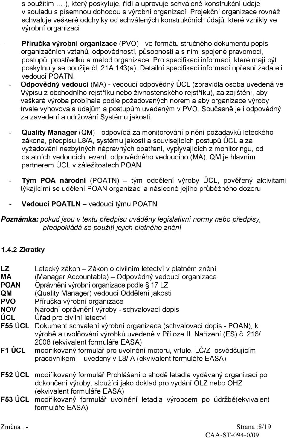 popis organizačních vztahů, odpovědností, působnosti a s nimi spojené pravomoci, postupů, prostředků a metod organizace. Pro specifikaci informací, které mají být poskytnuty se použije čl. 21A.143(a).