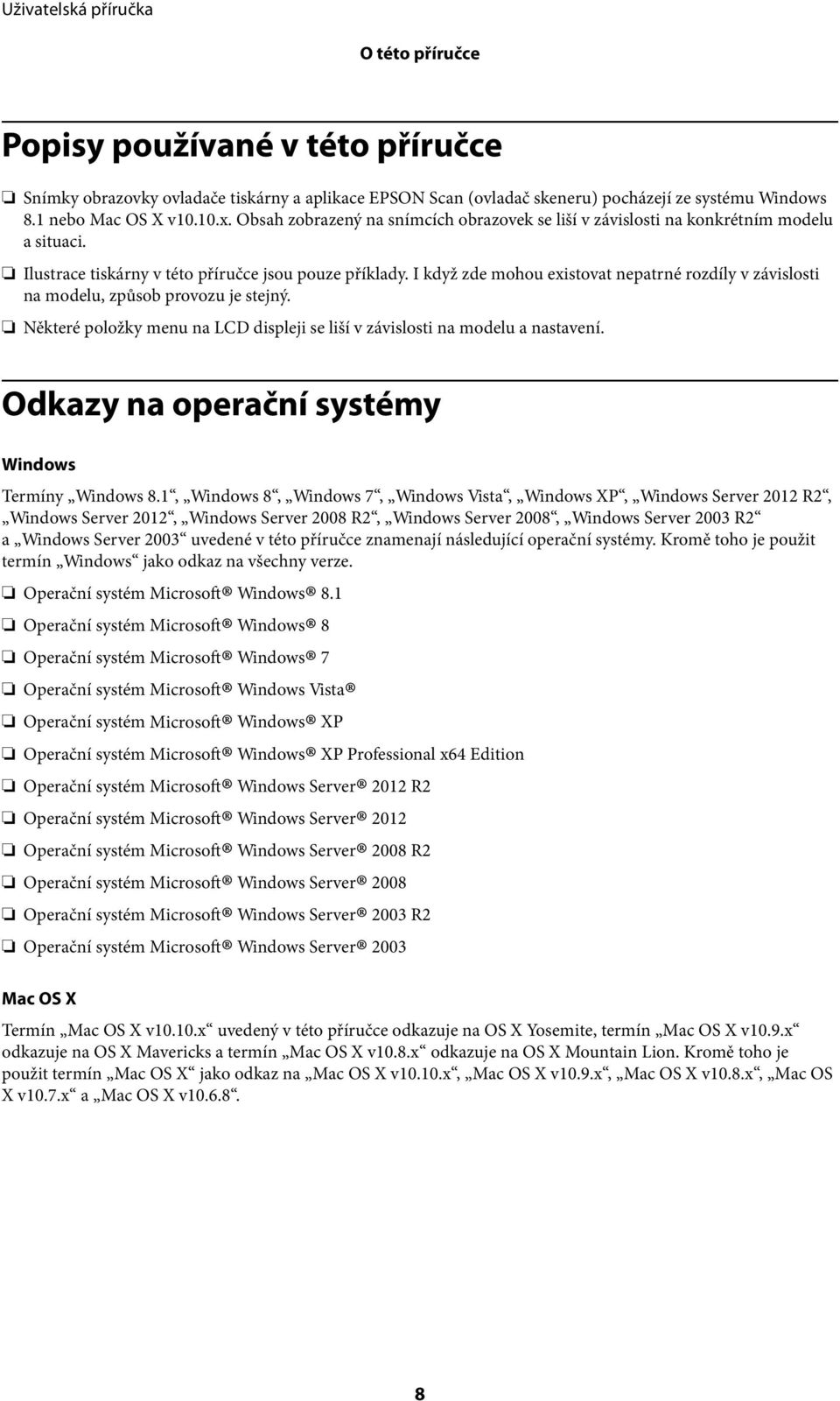 I když zde mohou existovat nepatrné rozdíly v závislosti na modelu, způsob provozu je stejný. Některé položky menu na LCD displeji se liší v závislosti na modelu a nastavení.