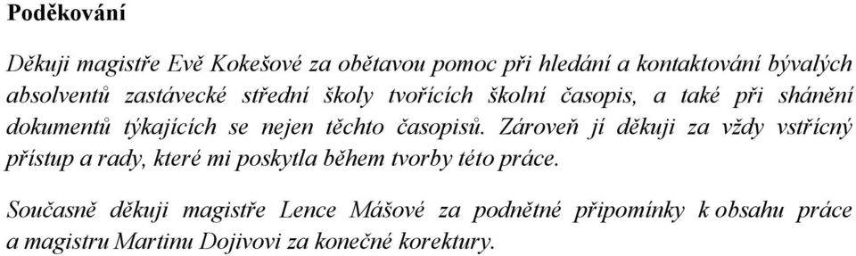 časopisů. Zároveň jí děkuji za vždy vstřícný přístup a rady, které mi poskytla během tvorby této práce.