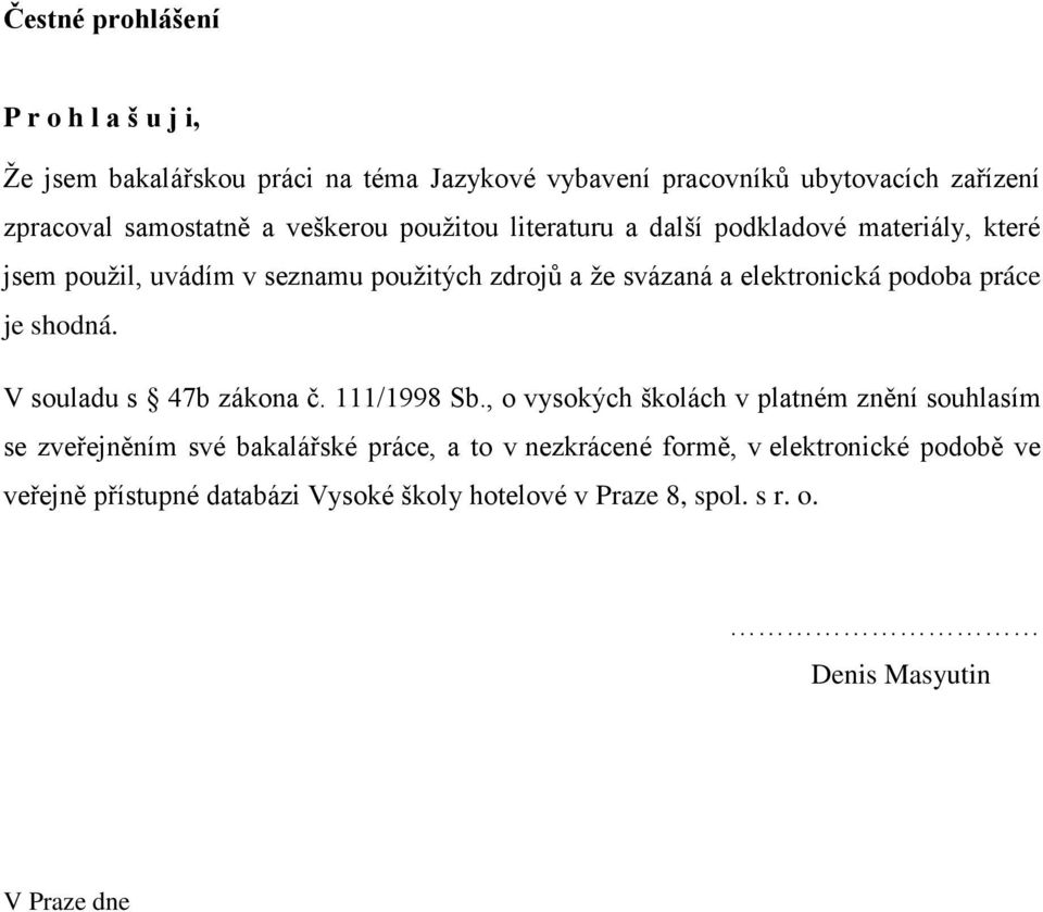 podoba práce je shodná. V souladu s 47b zákona č. 111/1998 Sb.