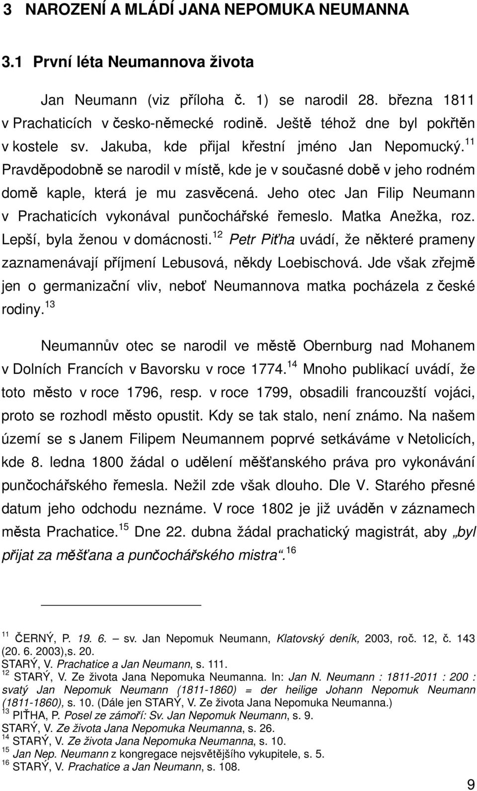 Jeho otec Jan Filip Neumann v Prachaticích vykonával punčochářské řemeslo. Matka Anežka, roz. Lepší, byla ženou v domácnosti.