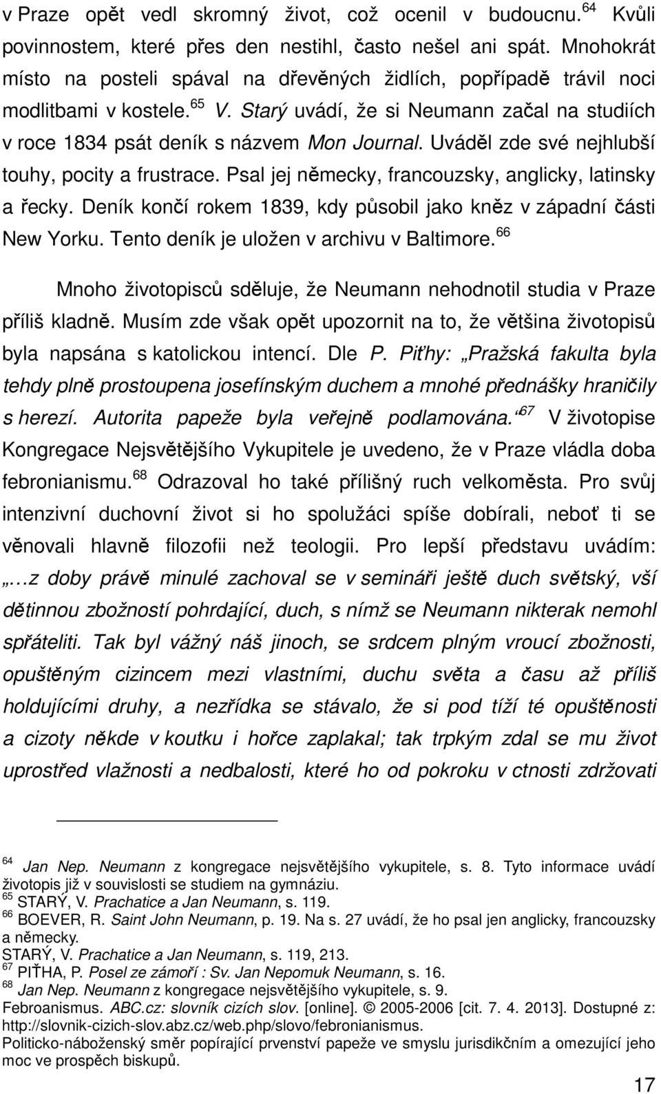 Uváděl zde své nejhlubší touhy, pocity a frustrace. Psal jej německy, francouzsky, anglicky, latinsky a řecky. Deník končí rokem 1839, kdy působil jako kněz v západní části New Yorku.