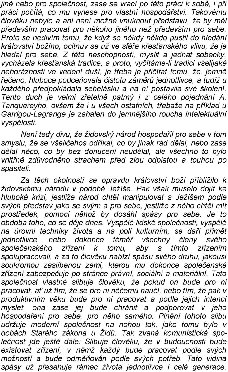 Proto se nedivím tomu, že když se někdy někdo pustil do hledání království božího, ocitnuv se už ve sféře křesťanského vlivu, že je hledal pro sebe.